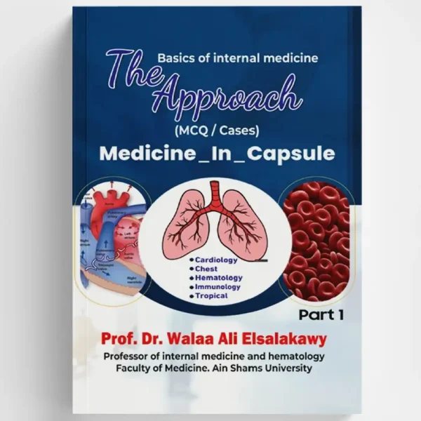 The Approach: Medicine In Capsule - Part 1 (MCQ/Cases) by Prof. Dr. Walaa Ali Elsalakawy