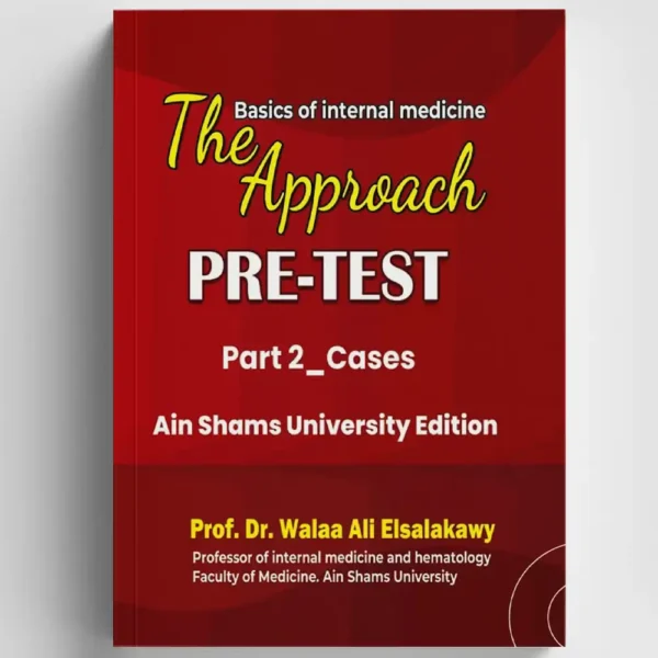 The Approach: Pre-Test Part 2 - Cases (Ain Shams University Edition) by Prof. Dr. Walaa Ali Elsalakawy