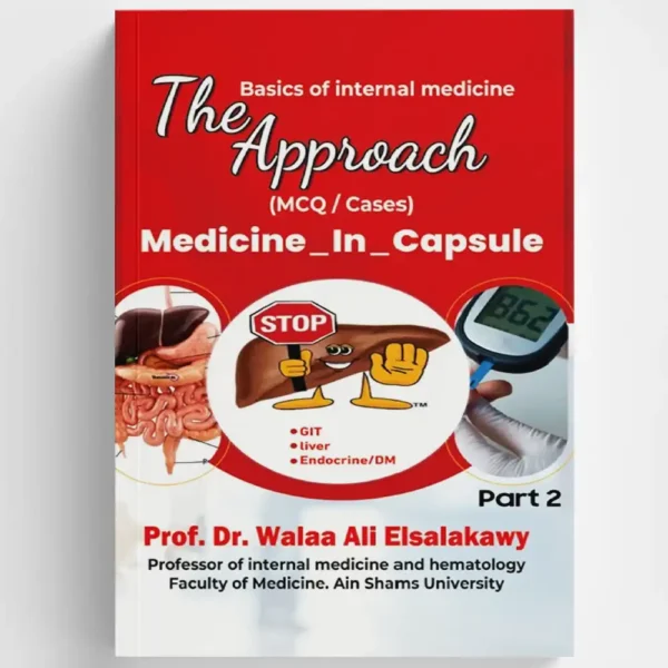 The Approach: Medicine In Capsule - Part 2 (MCQ/Cases) by Prof. Dr. Walaa Ali Elsalakawy