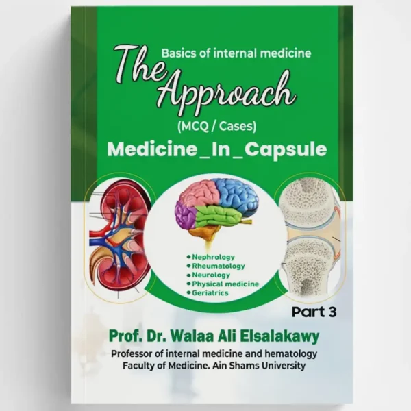 The Approach: Medicine In Capsule - Part 3 (MCQ/Cases) by Prof. Dr. Walaa Ali Elsalakawy