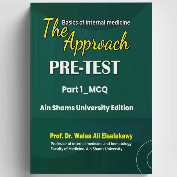 The Approach: Pre-Test Part 1 - MCQ (Ain Shams University Edition) by Prof. Dr. Walaa Ali Elsalakawy