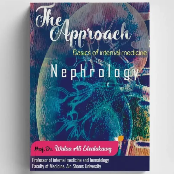 The Approach: Nephrology - by Prof. Dr. Walaa Ali Elsalakawy