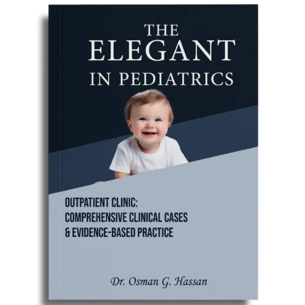 The Elegant in Pediatrics – Your Guide to Outpatient Clinic (Advanced) - Dr Osman G. Hassan (3 Parts)