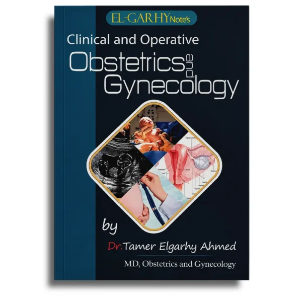 EL-GARHY Note's Clinical and Operative Obstetrics and Gynecology – Dr Tamer Elgarhy Ahmed
