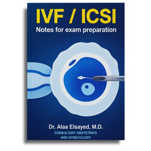 IVF / ICSI Notes for Exam Preparation – Dr Alaa Elsayed